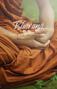 Bhāvanā - The Buddha's Path to Awakening and Wholesome Mental Development by Bhante Ānanda